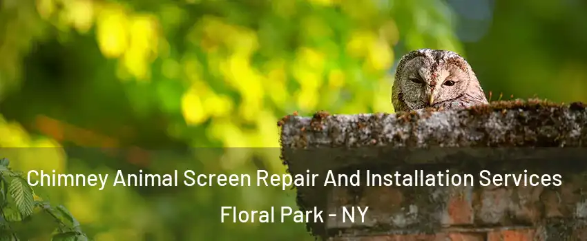 Chimney Animal Screen Repair And Installation Services Floral Park - NY