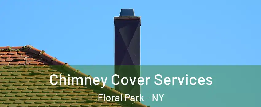 Chimney Cover Services Floral Park - NY