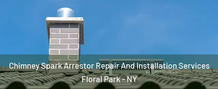  Chimney Spark Arrestor Repair And Installation Services Floral Park - NY