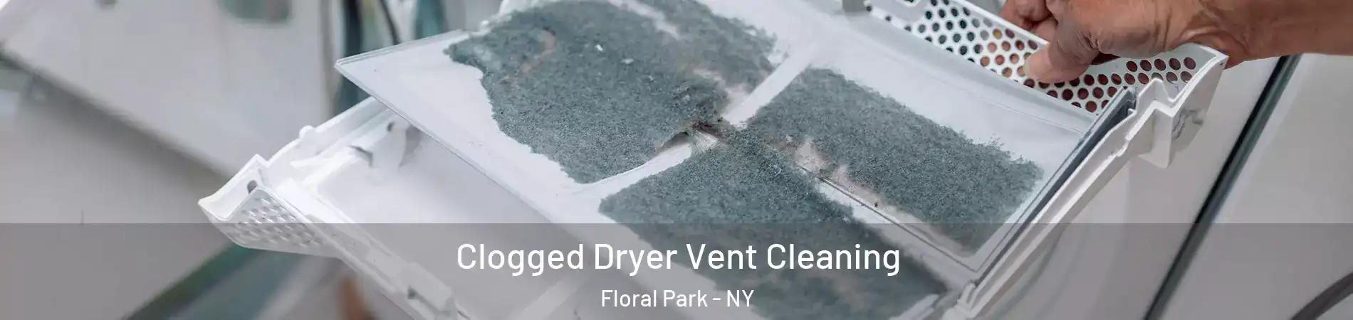 Clogged Dryer Vent Cleaning Floral Park - NY
