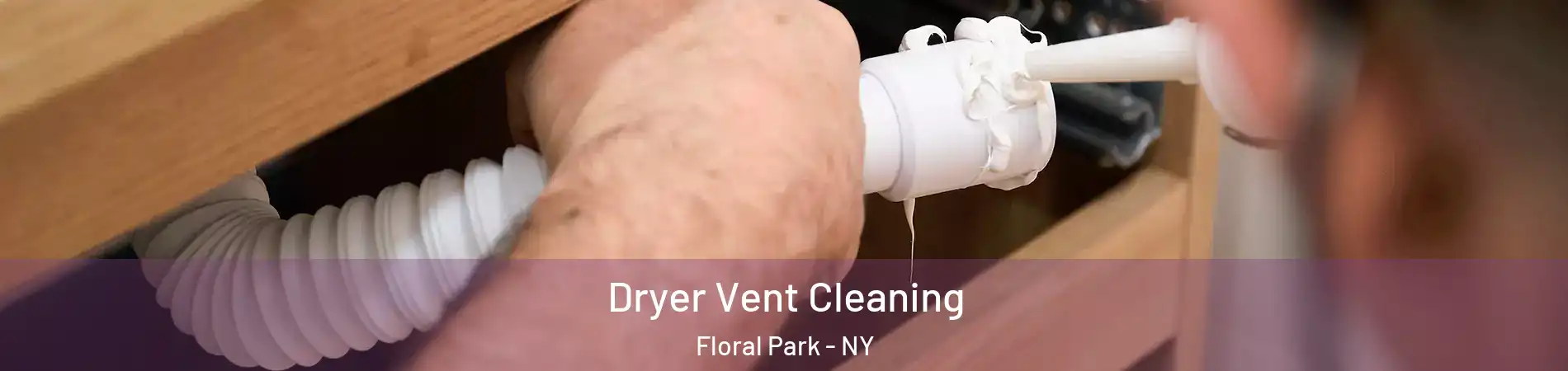 Dryer Vent Cleaning Floral Park - NY