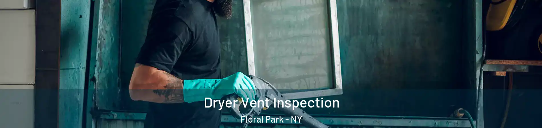 Dryer Vent Inspection Floral Park - NY