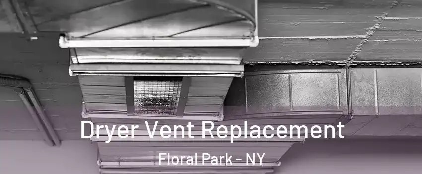  Dryer Vent Replacement Floral Park - NY