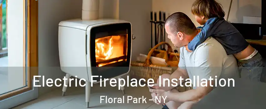 Electric Fireplace Installation Floral Park - NY