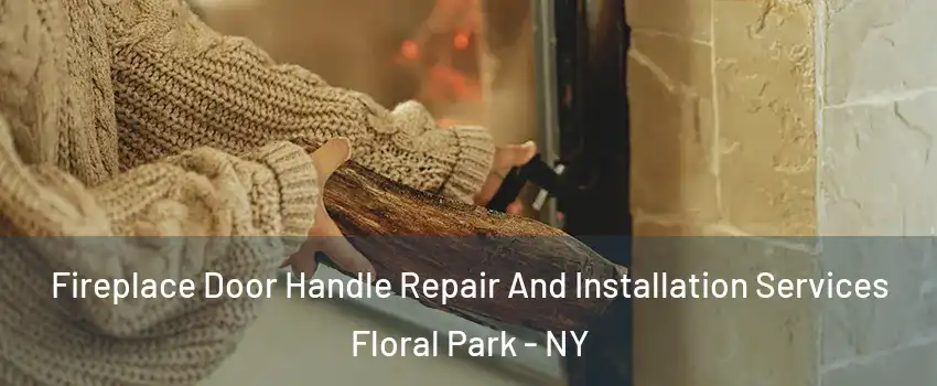  Fireplace Door Handle Repair And Installation Services Floral Park - NY