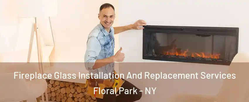  Fireplace Glass Installation And Replacement Services Floral Park - NY
