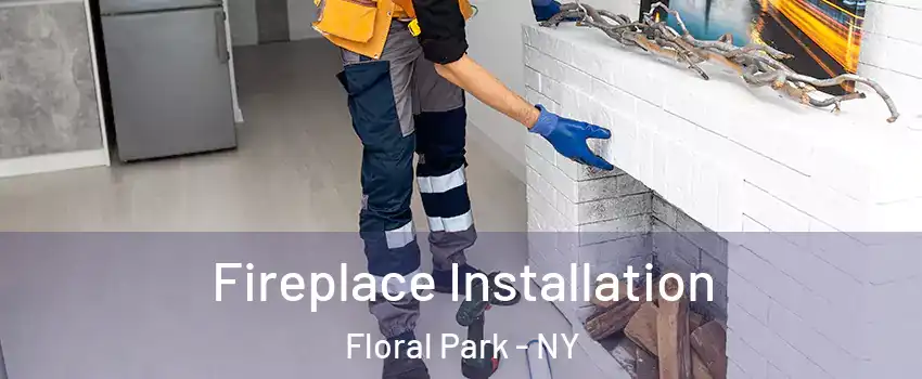  Fireplace Installation Floral Park - NY