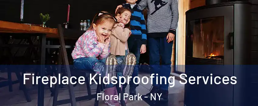  Fireplace Kidsproofing Services Floral Park - NY