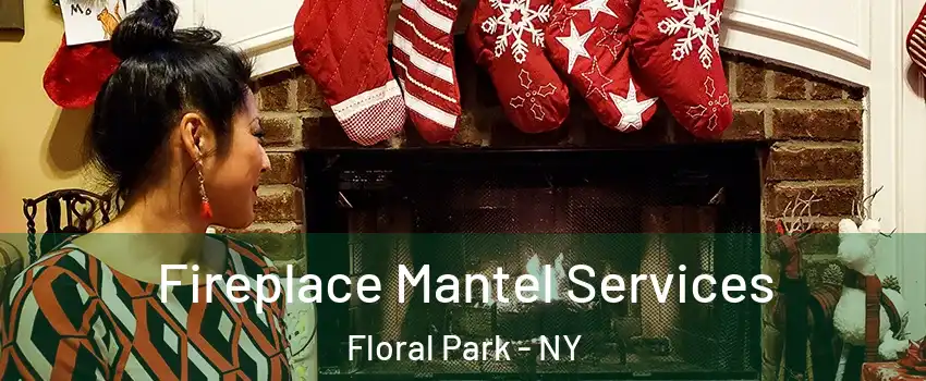  Fireplace Mantel Services Floral Park - NY