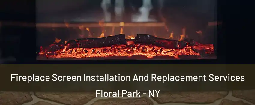  Fireplace Screen Installation And Replacement Services Floral Park - NY