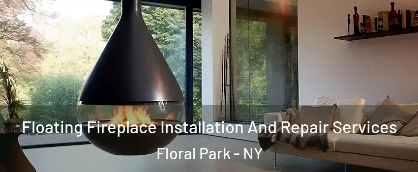  Floating Fireplace Installation And Repair Services Floral Park - NY