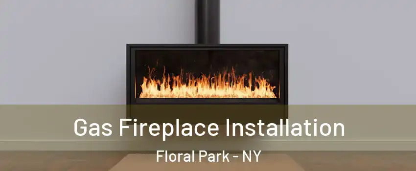  Gas Fireplace Installation Floral Park - NY