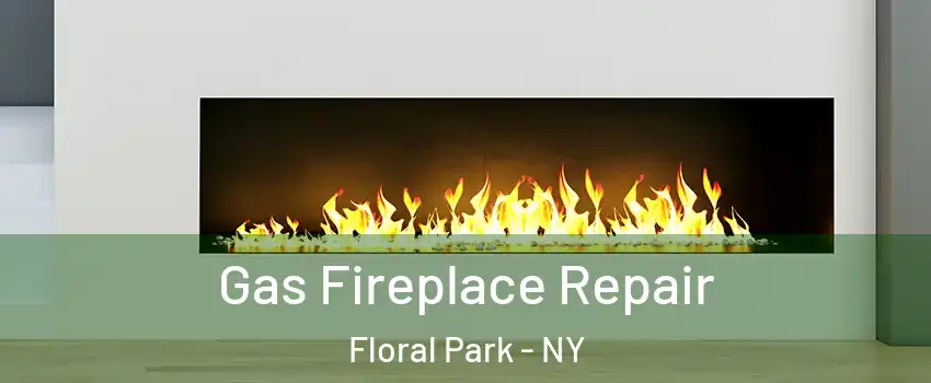 Gas Fireplace Repair Floral Park - NY