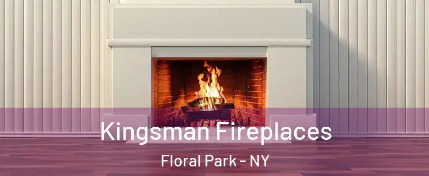  Kingsman Fireplaces Floral Park - NY