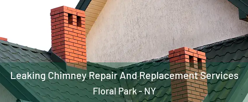  Leaking Chimney Repair And Replacement Services Floral Park - NY