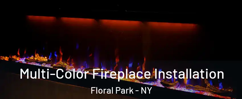  Multi-Color Fireplace Installation Floral Park - NY