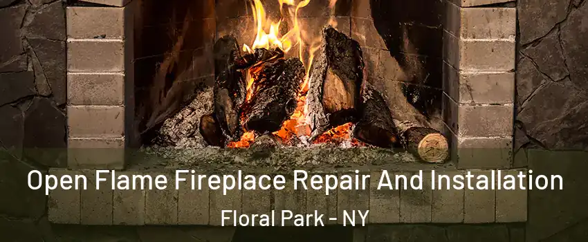  Open Flame Fireplace Repair And Installation Floral Park - NY