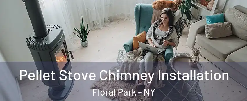 Pellet Stove Chimney Installation Floral Park - NY