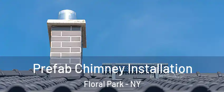  Prefab Chimney Installation Floral Park - NY
