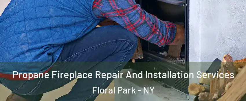  Propane Fireplace Repair And Installation Services Floral Park - NY