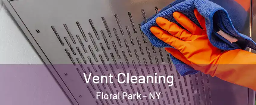 Vent Cleaning Floral Park - NY